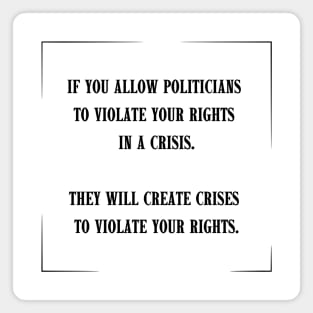 If you allow politicians to violate your rights in a crisis. Magnet